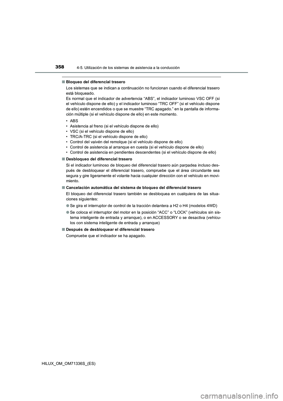 TOYOTA HILUX 2022  Manual del propietario (in Spanish) 3584-5. Utilización de los sistemas de asistencia a la conducción
HILUX_OM_OM71336S_(ES)
�QBloqueo del diferencial trasero
Los sistemas que se indican a continuación no funcionan cuando el diferenc