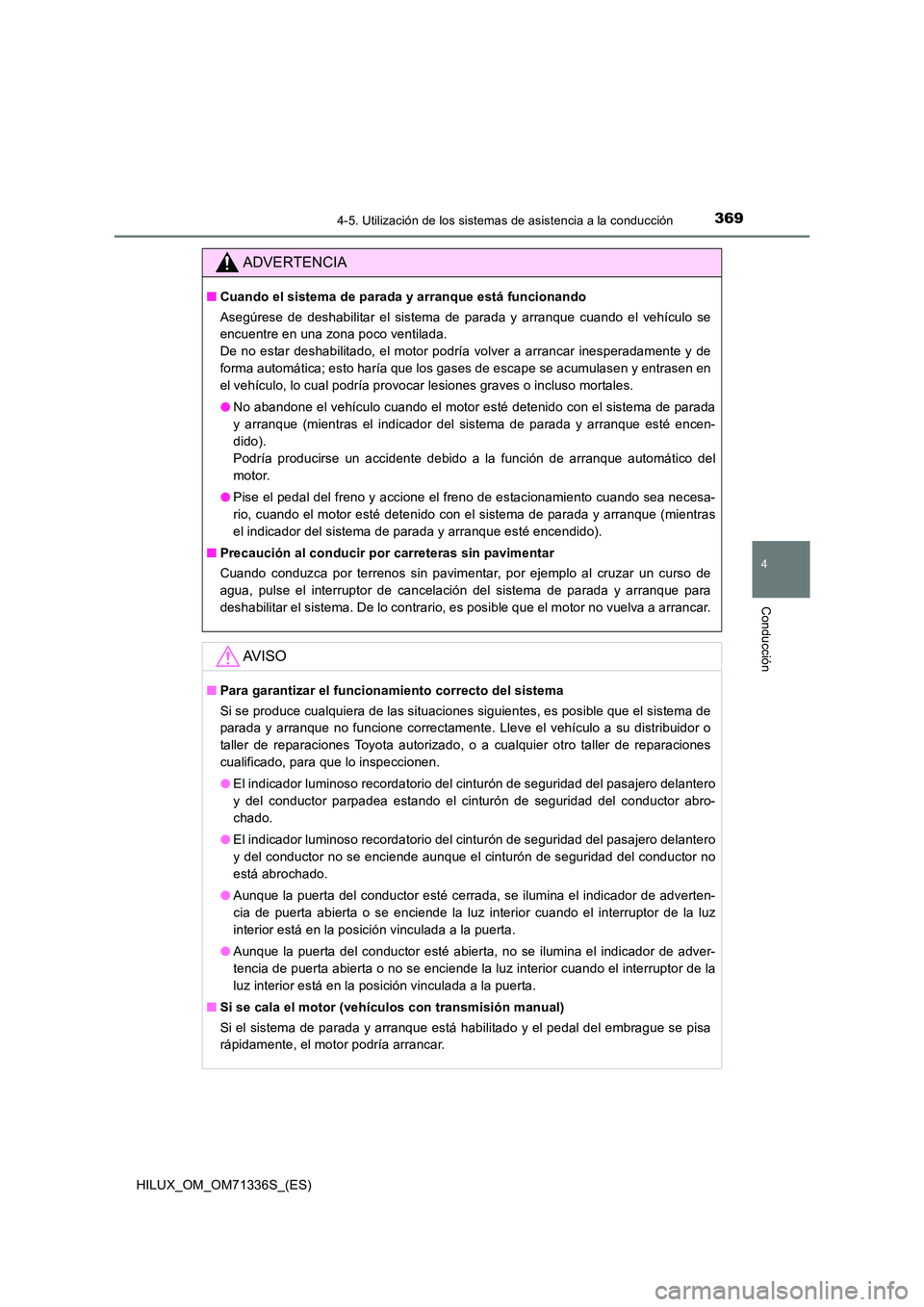 TOYOTA HILUX 2022  Manual del propietario (in Spanish) 3694-5. Utilización de los sistemas de asistencia a la conducción
4
Conducción
HILUX_OM_OM71336S_(ES)
ADVERTENCIA
�QCuando el sistema de parada y arranque está funcionando 
Asegúrese de deshabili