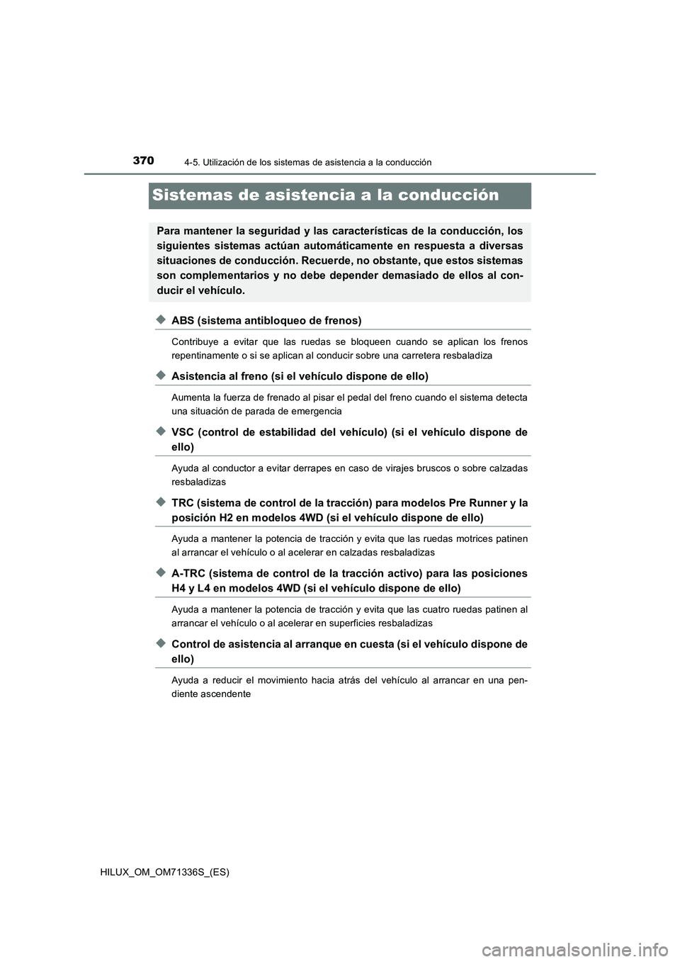 TOYOTA HILUX 2022  Manual del propietario (in Spanish) 3704-5. Utilización de los sistemas de asistencia a la conducción
HILUX_OM_OM71336S_(ES)
Sistemas de asistencia a la conducción
�XABS (sistema antibloqueo de frenos)
Contribuye a evitar que las rue