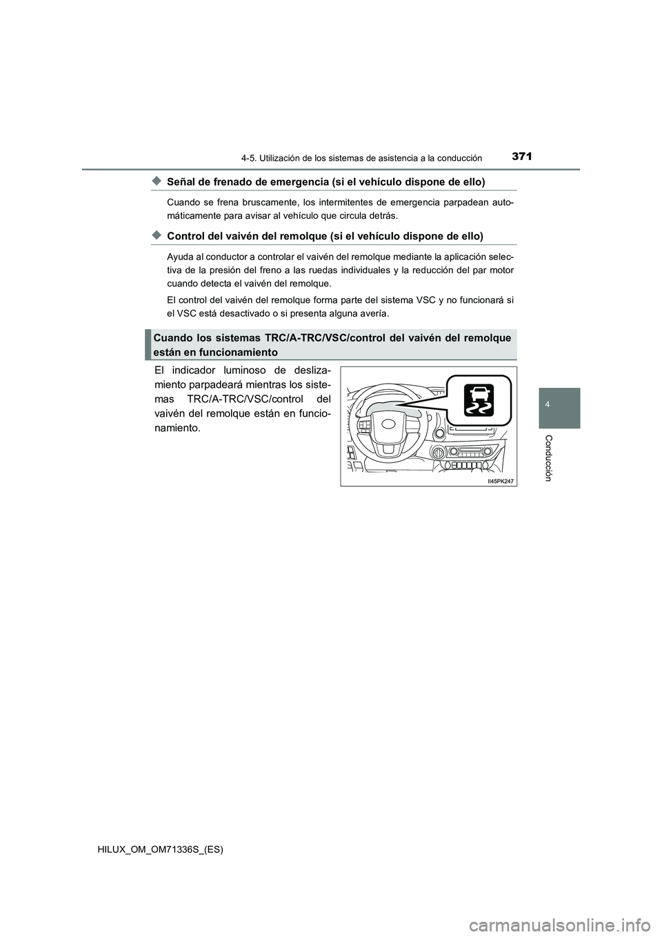 TOYOTA HILUX 2022  Manual del propietario (in Spanish) 3714-5. Utilización de los sistemas de asistencia a la conducción
4
Conducción
HILUX_OM_OM71336S_(ES)
�XSeñal de frenado de emergencia (si el vehículo dispone de ello)
Cuando se frena bruscamente