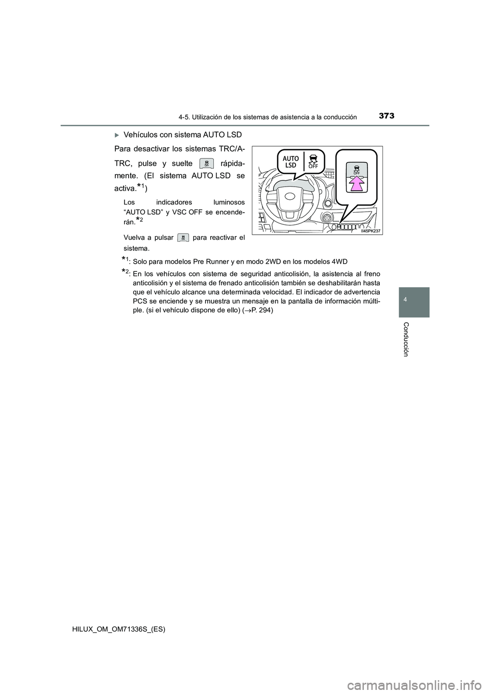 TOYOTA HILUX 2022  Manual del propietario (in Spanish) 3734-5. Utilización de los sistemas de asistencia a la conducción
4
Conducción
HILUX_OM_OM71336S_(ES)
Vehículos con sistema AUTO LSD 
Para desactivar los sistemas TRC/A- 
TRC, pulse y suelte   