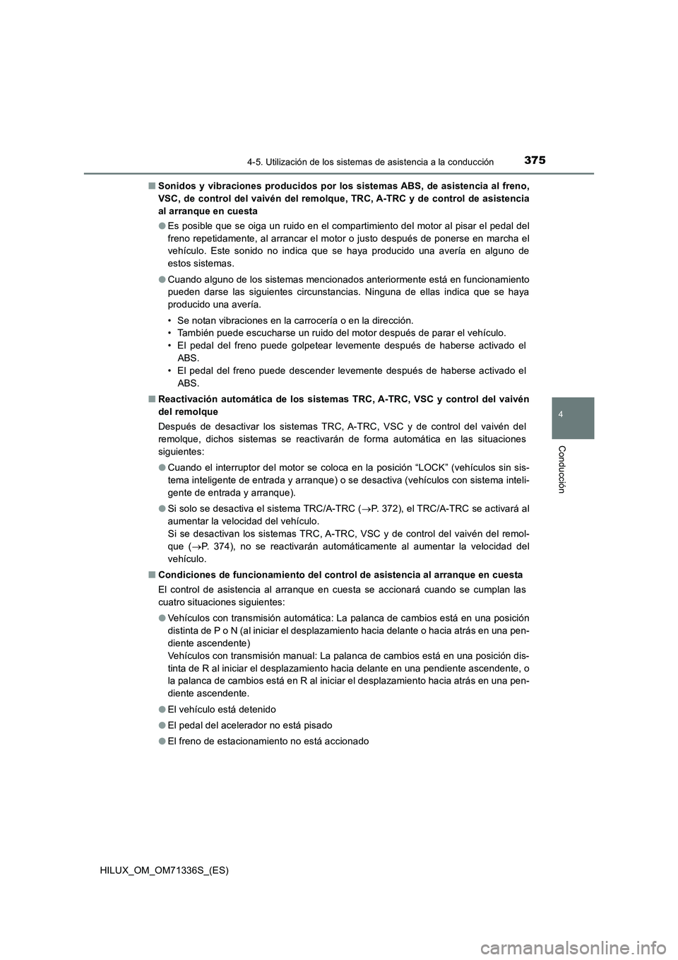 TOYOTA HILUX 2022  Manual del propietario (in Spanish) 3754-5. Utilización de los sistemas de asistencia a la conducción
4
Conducción
HILUX_OM_OM71336S_(ES)�QSonidos y vibraciones producidos por los sistemas ABS, de asistencia al freno,
VSC, de control