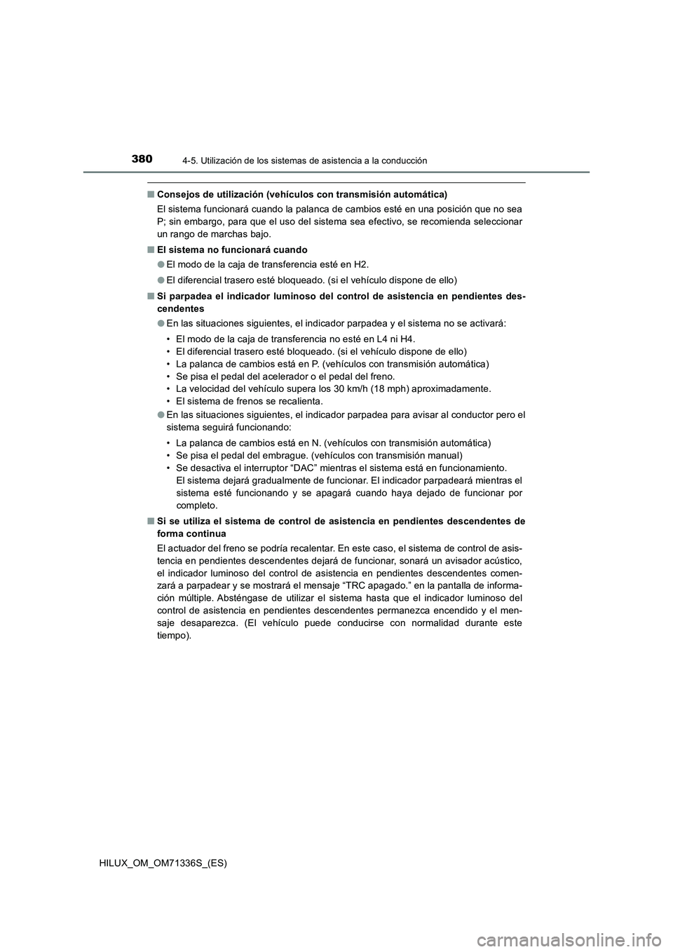TOYOTA HILUX 2022  Manual del propietario (in Spanish) 3804-5. Utilización de los sistemas de asistencia a la conducción
HILUX_OM_OM71336S_(ES)
�QConsejos de utilización (vehículos con transmisión automática)
El sistema funcionará cuando la palanca