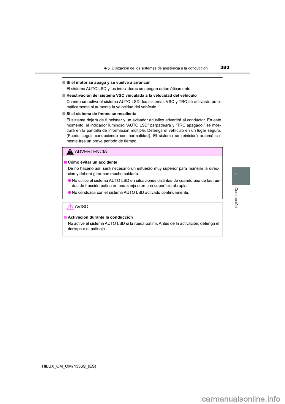 TOYOTA HILUX 2022  Manual del propietario (in Spanish) 3834-5. Utilización de los sistemas de asistencia a la conducción
4
Conducción
HILUX_OM_OM71336S_(ES)
�QSi el motor se apaga y se vuelve a arrancar 
El sistema AUTO LSD y los indicadores se apagan 