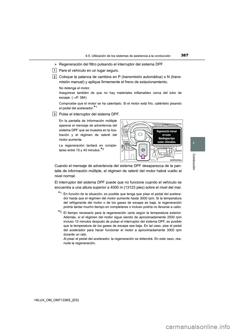 TOYOTA HILUX 2022  Manual del propietario (in Spanish) 3874-5. Utilización de los sistemas de asistencia a la conducción
4
Conducción
HILUX_OM_OM71336S_(ES)
Regeneración del filtro pulsando el interruptor del sistema DPF
Pare el vehículo en un lug