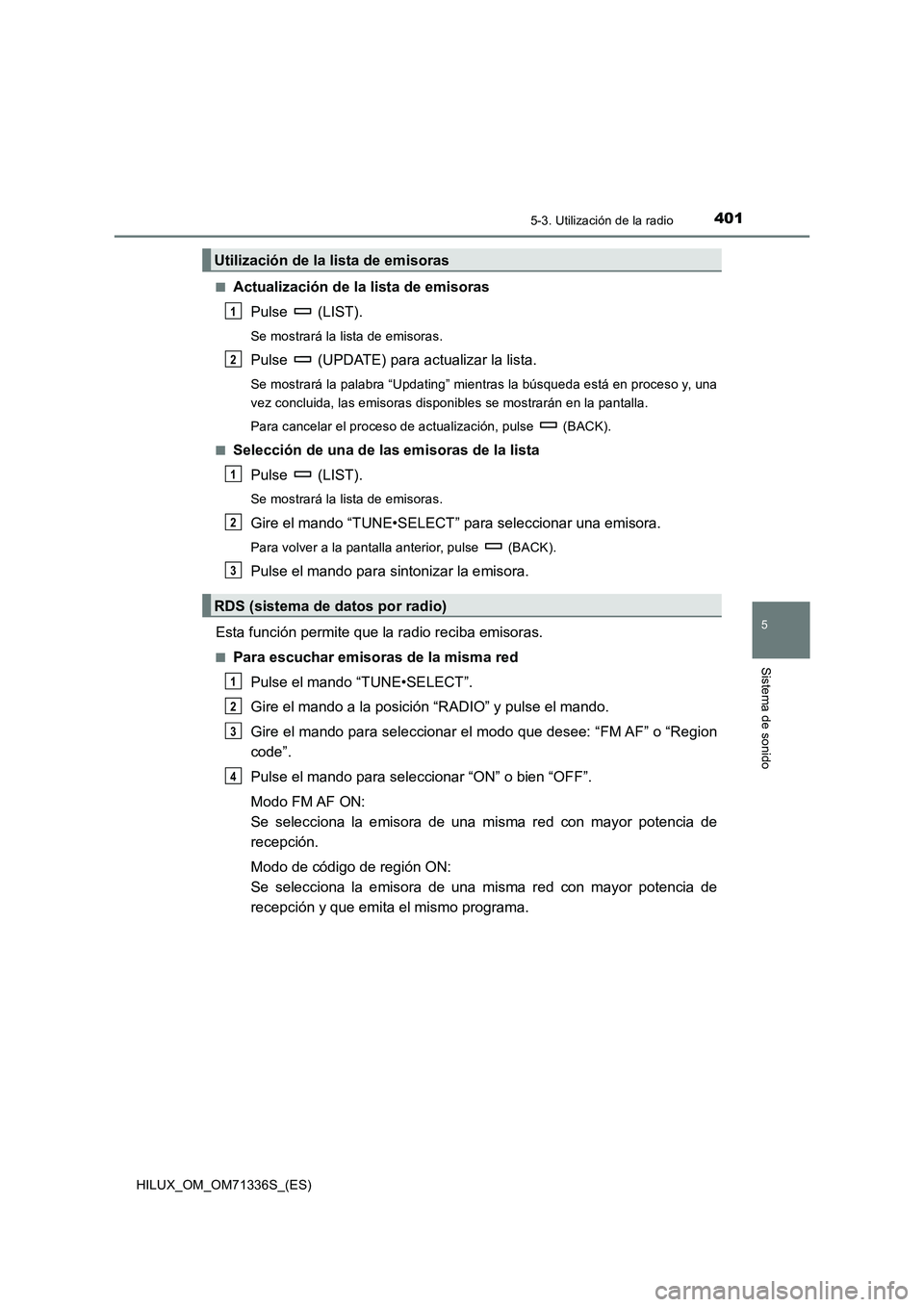 TOYOTA HILUX 2022  Manual del propietario (in Spanish) 4015-3. Utilización de la radio
5
Sistema de sonido
HILUX_OM_OM71336S_(ES)�Q
Actualización de la lista de emisoras
Pulse  (LIST).
Se mostrará la lista de emisoras.
Pulse   (UPDATE) para actualizar 