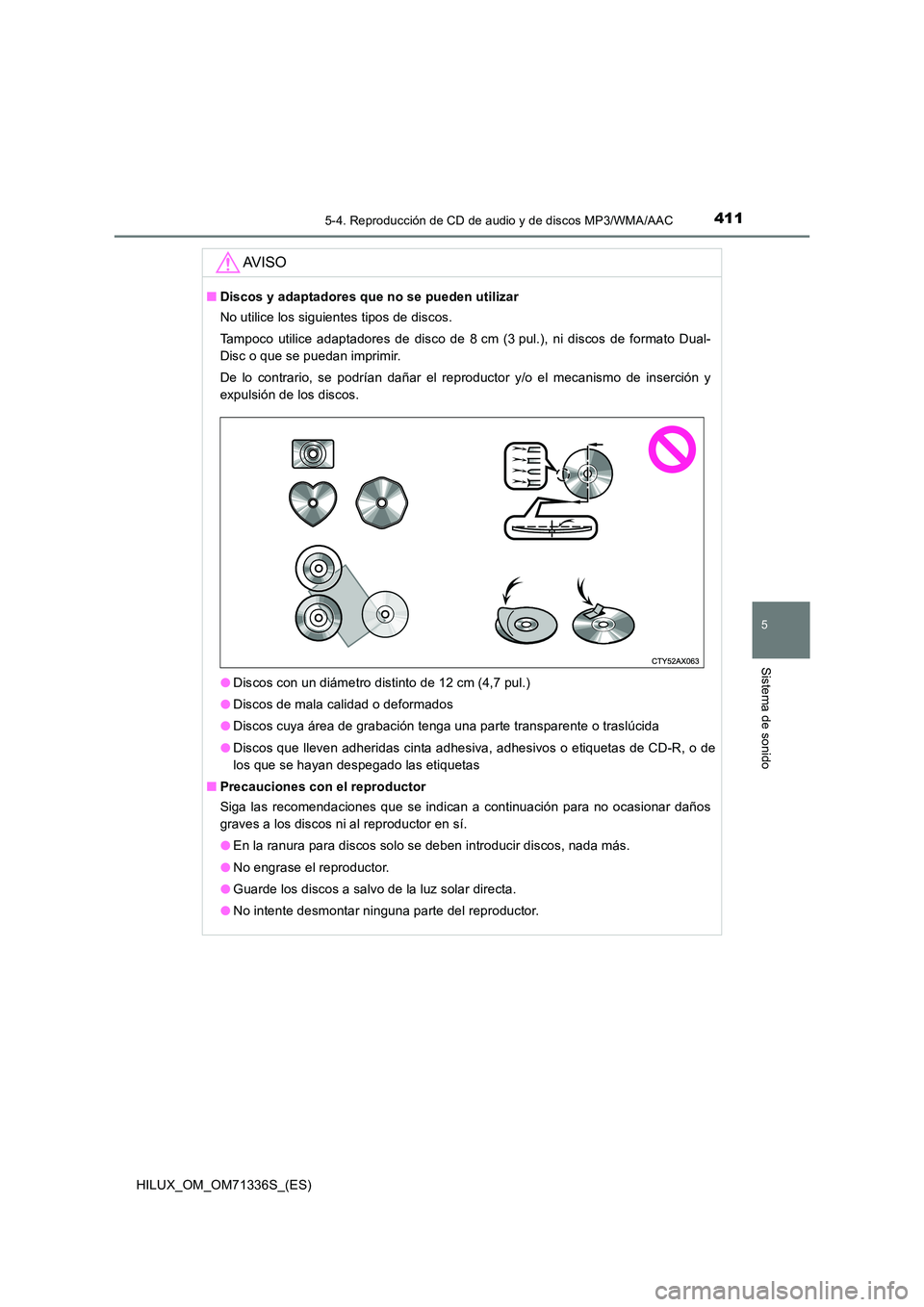 TOYOTA HILUX 2022  Manual del propietario (in Spanish) 4115-4. Reproducción de CD de audio y de discos MP3/WMA/AAC
5
Sistema de sonido
HILUX_OM_OM71336S_(ES)
AV I S O
�QDiscos y adaptadores que no se pueden utilizar 
No utilice los siguientes tipos de di