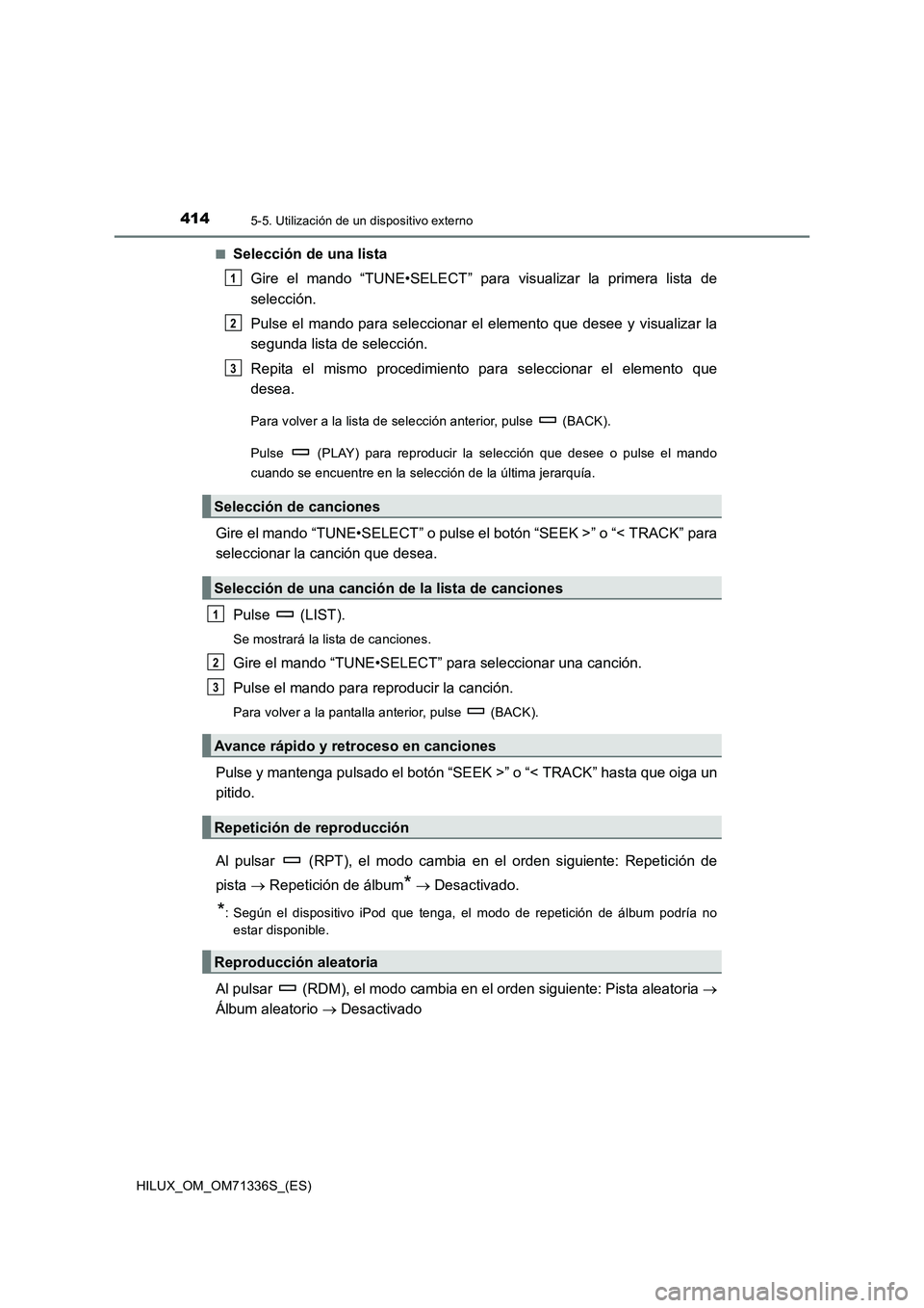 TOYOTA HILUX 2022  Manual del propietario (in Spanish) 4145-5. Utilización de un dispositivo externo
HILUX_OM_OM71336S_(ES)�Q
Selección de una lista
Gire el mando “TUNE•SELECT” para visualizar la primera lista de
selección.
Pulse el mando para se