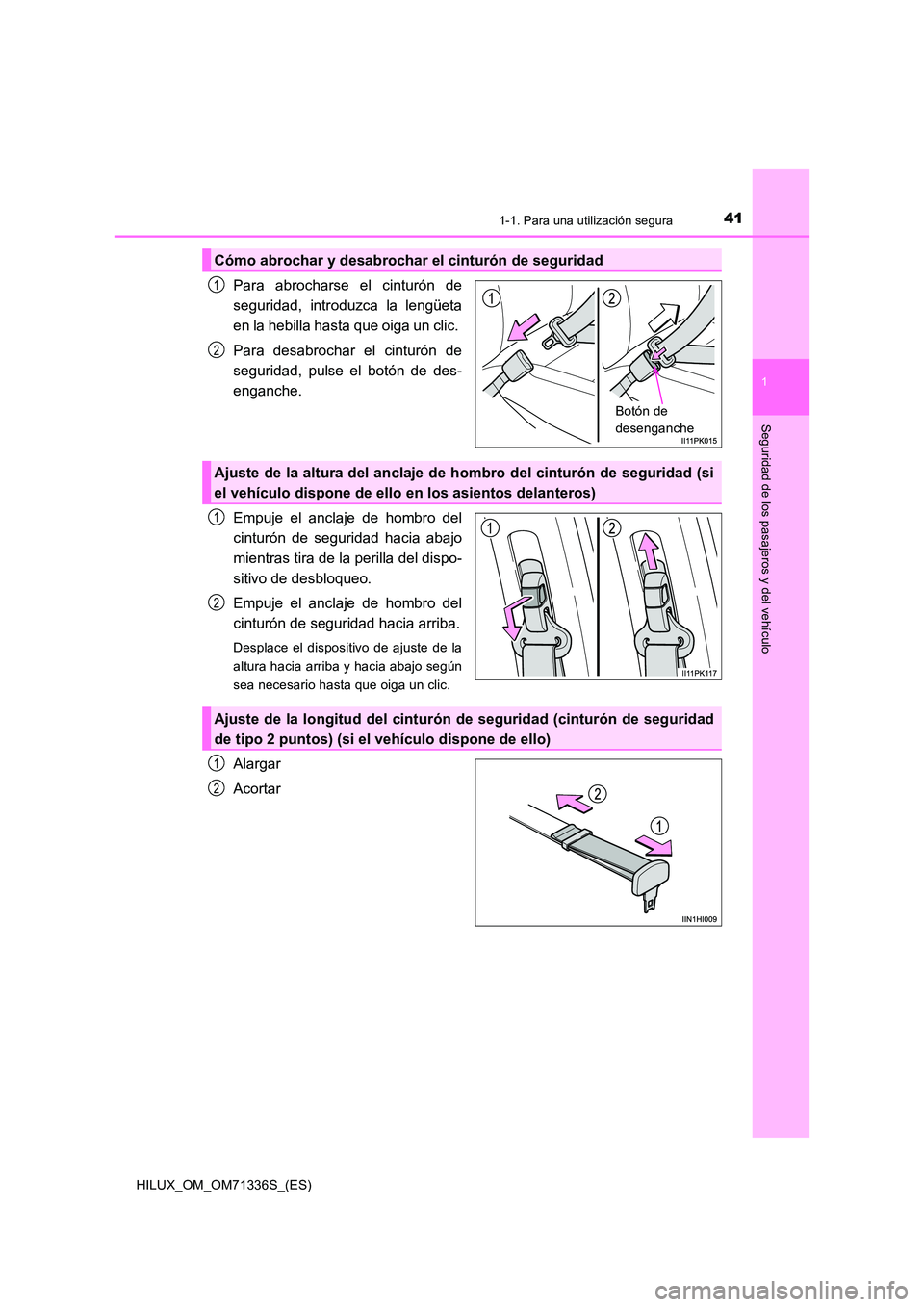 TOYOTA HILUX 2022  Manual del propietario (in Spanish) 411-1. Para una utilización segura
1
HILUX_OM_OM71336S_(ES)
Seguridad de los pasajeros y del vehículo
Para abrocharse el cinturón de 
seguridad, introduzca la lengüeta
en la hebilla hasta que oiga