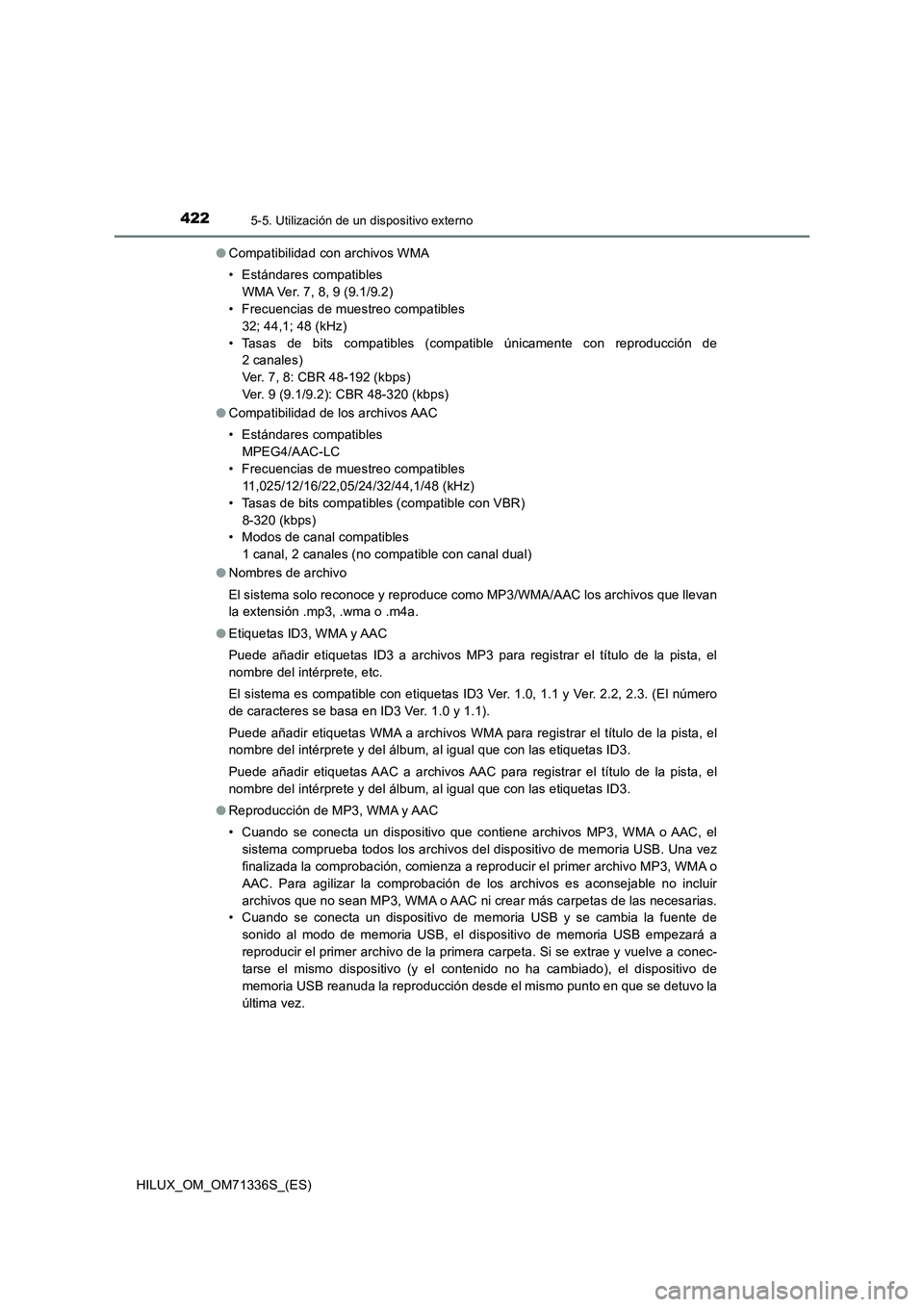 TOYOTA HILUX 2022  Manual del propietario (in Spanish) 4225-5. Utilización de un dispositivo externo
HILUX_OM_OM71336S_(ES)�OCompatibilidad con archivos WMA
• Estándares compatibles 
WMA Ver. 7, 8, 9 (9.1/9.2)
• Frecuencias de muestreo compatibles
3
