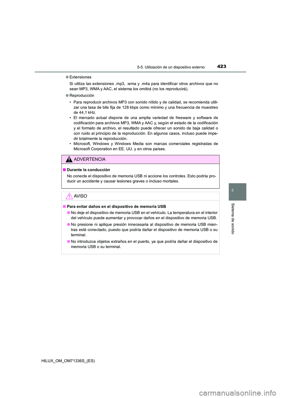 TOYOTA HILUX 2022  Manual del propietario (in Spanish) 4235-5. Utilización de un dispositivo externo
5
Sistema de sonido
HILUX_OM_OM71336S_(ES) 
�O Extensiones 
Si utiliza las extensiones .mp3, .wma y .m4a para identificar otros archivos que no 
sean MP3