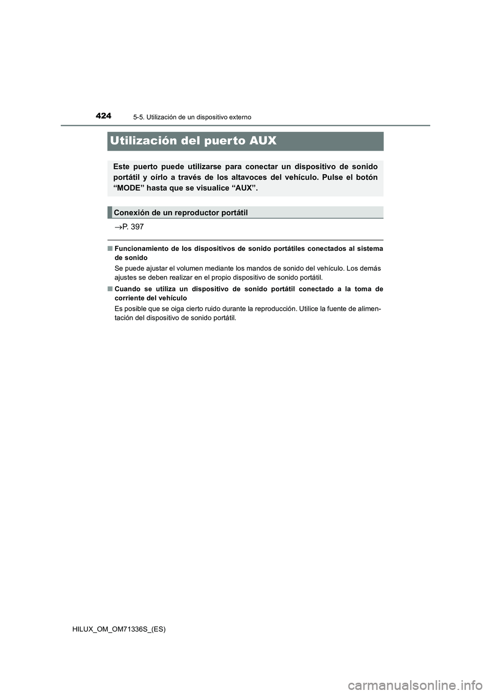 TOYOTA HILUX 2022  Manual del propietario (in Spanish) 4245-5. Utilización de un dispositivo externo
HILUX_OM_OM71336S_(ES)
Utilización del puer to AUX
P. 397
�QFuncionamiento de los dispositivos de sonido portátiles conectados al sistema
de sonido
