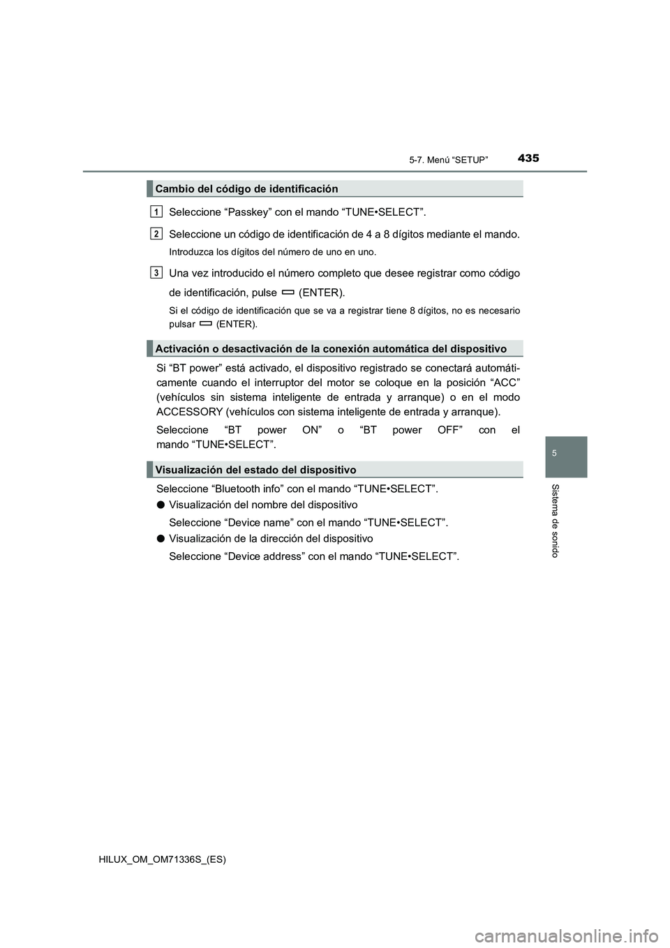 TOYOTA HILUX 2022  Manual del propietario (in Spanish) 4355-7. Menú “SETUP”
5
Sistema de sonido
HILUX_OM_OM71336S_(ES)
Seleccione “Passkey” con el mando “TUNE•SELECT”.
Seleccione un código de identificación de 4 a 8 dígitos mediante el m