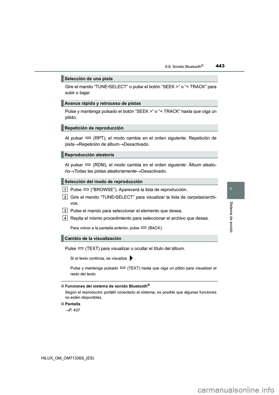 TOYOTA HILUX 2022  Manual del propietario (in Spanish) 4435-8. Sonido Bluetooth®
5
Sistema de sonido
HILUX_OM_OM71336S_(ES)
Gire el mando “TUNE•SELECT” o pulse el botón “SEEK >” o “< TRACK” para
subir o bajar.
Pulse y mantenga pulsado el b