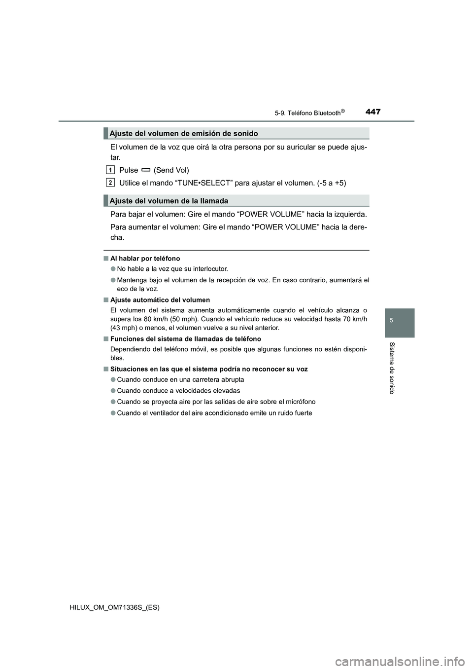 TOYOTA HILUX 2022  Manual del propietario (in Spanish) 4475-9. Teléfono Bluetooth®
5
Sistema de sonido
HILUX_OM_OM71336S_(ES)
El volumen de la voz que oirá la otra persona por su auricular se puede ajus-
tar.
Pulse  (Send Vol)
Utilice el mando “TUNE