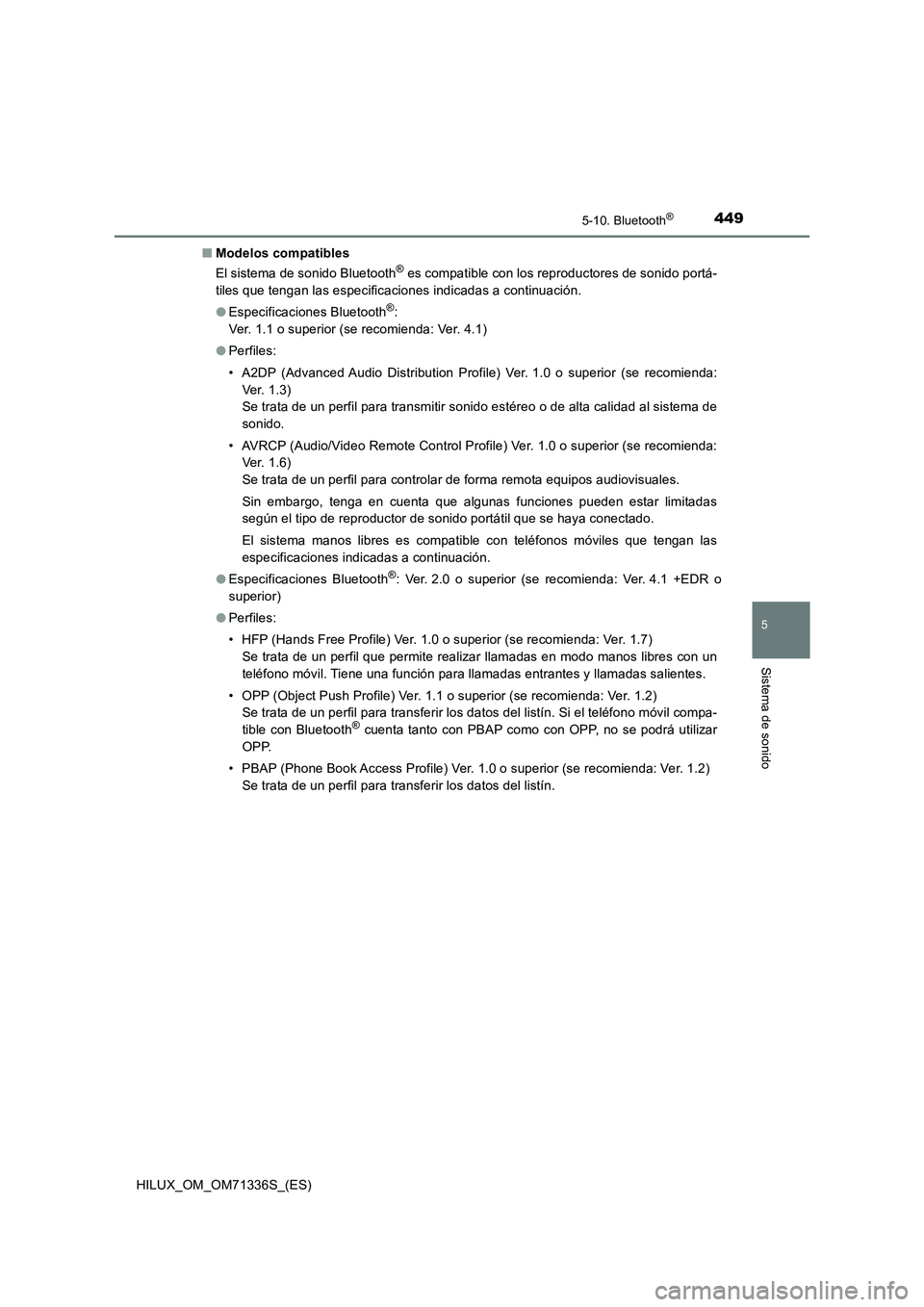 TOYOTA HILUX 2022  Manual del propietario (in Spanish) 4495-10. Bluetooth®
5
Sistema de sonido
HILUX_OM_OM71336S_(ES)�QModelos compatibles
El sistema de sonido Bluetooth
® es compatible con los reproductores de sonido portá-
tiles que tengan las especi