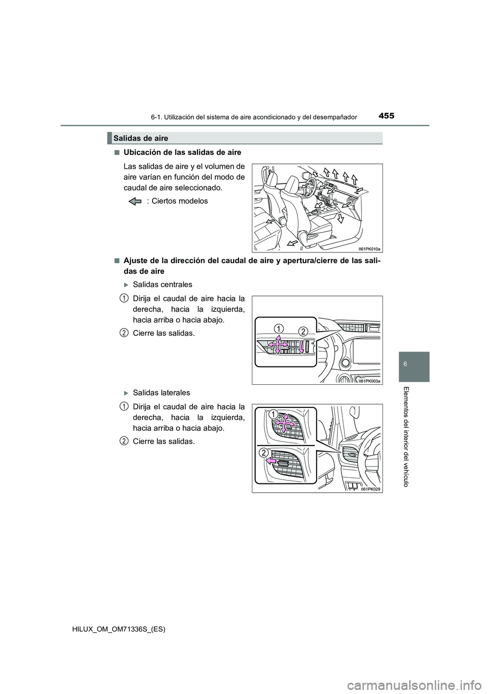 TOYOTA HILUX 2022  Manual del propietario (in Spanish) 4556-1. Utilización del sistema de aire acondicionado y del desempañador
6
Elementos del interior del vehículo
HILUX_OM_OM71336S_(ES)�Q
Ubicación de las salidas de aire
Las salidas de aire y el vo