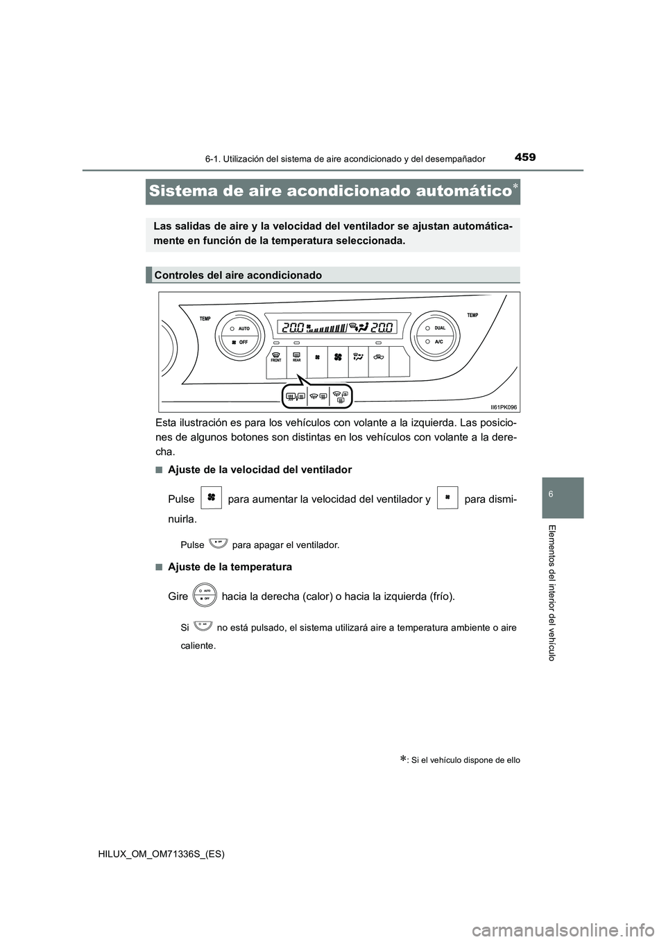 TOYOTA HILUX 2022  Manual del propietario (in Spanish) 4596-1. Utilización del sistema de aire acondicionado y del desempañador
HILUX_OM_OM71336S_(ES)
6
Elementos del interior del vehículo
Sistema de aire acondicionado automático
Esta ilustración 