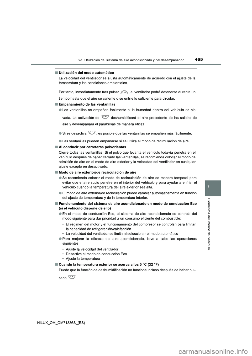 TOYOTA HILUX 2022  Manual del propietario (in Spanish) 4656-1. Utilización del sistema de aire acondicionado y del desempañador
6
Elementos del interior del vehículo
HILUX_OM_OM71336S_(ES)
�QUtilización del modo automático 
La velocidad del ventilado