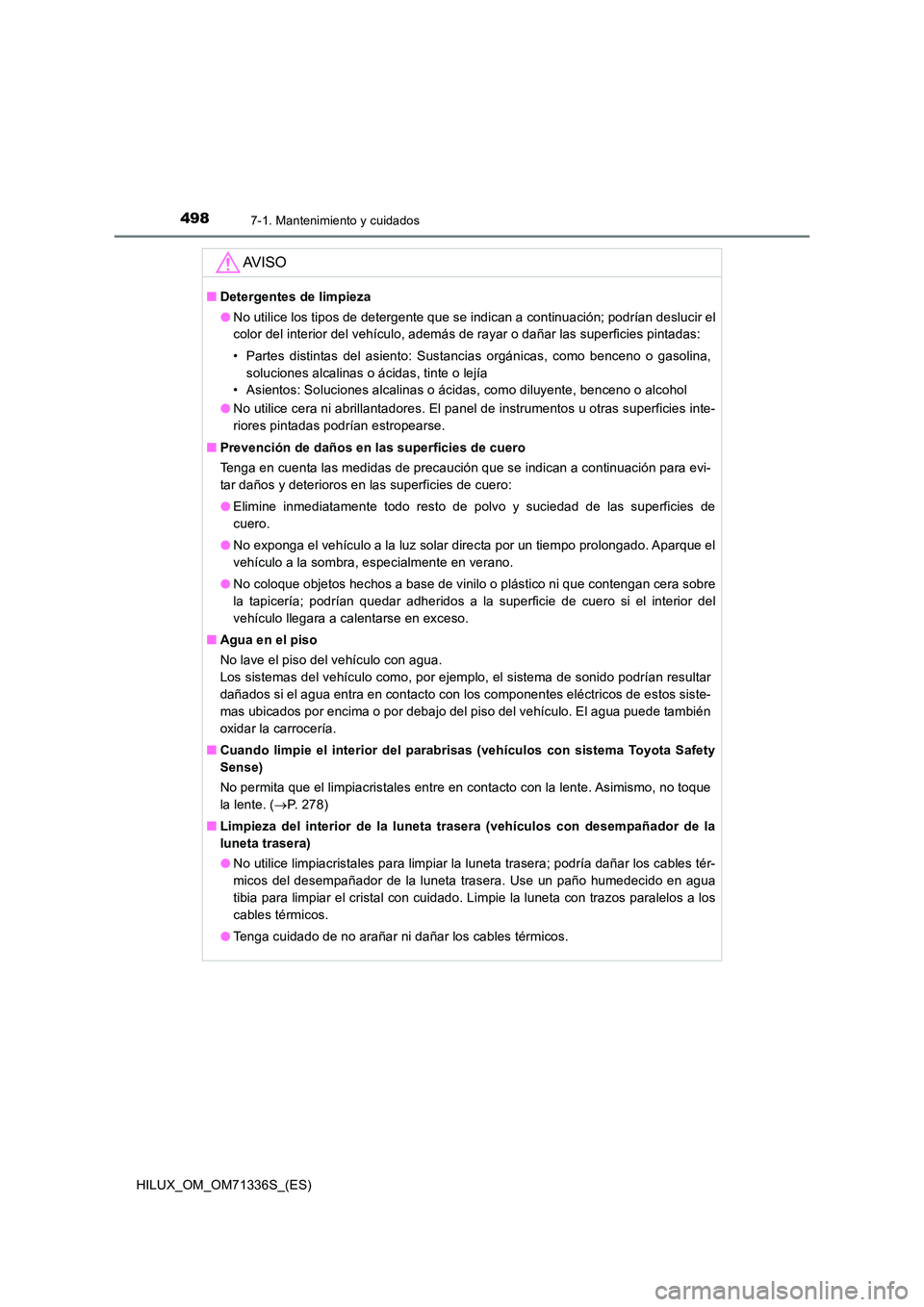 TOYOTA HILUX 2022  Manual del propietario (in Spanish) 4987-1. Mantenimiento y cuidados
HILUX_OM_OM71336S_(ES)
AV I S O
�QDetergentes de limpieza 
�O No utilice los tipos de detergente que se indican a continuación; podrían deslucir el 
color del interi