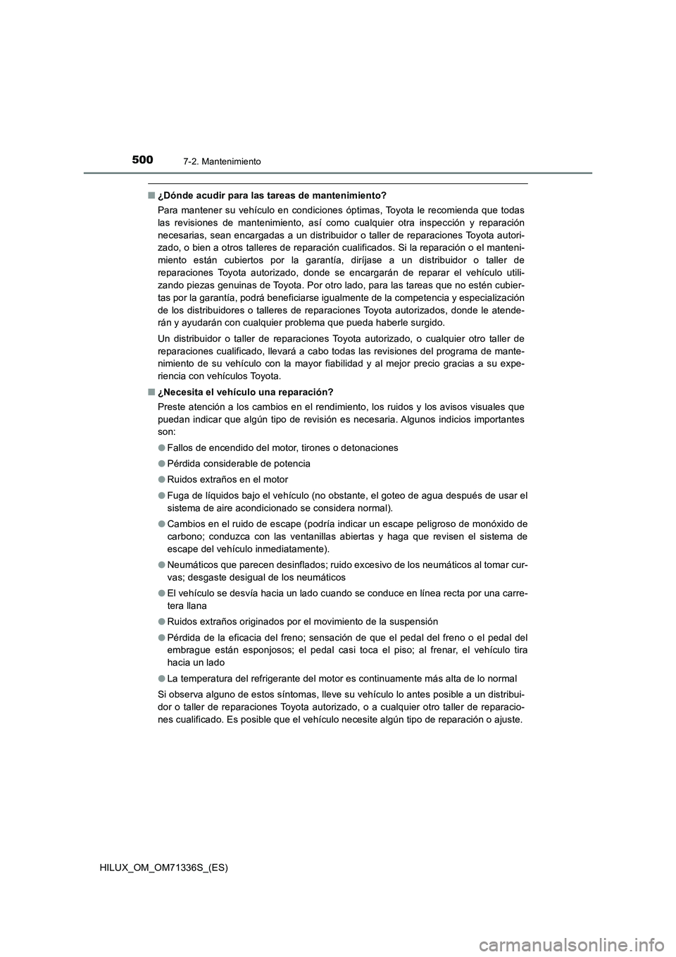 TOYOTA HILUX 2022  Manual del propietario (in Spanish) 5007-2. Mantenimiento
HILUX_OM_OM71336S_(ES)
�Q¿Dónde acudir para las tareas de mantenimiento?
Para mantener su vehículo en condiciones óptimas, Toyota le recomienda que todas
las revisiones de ma