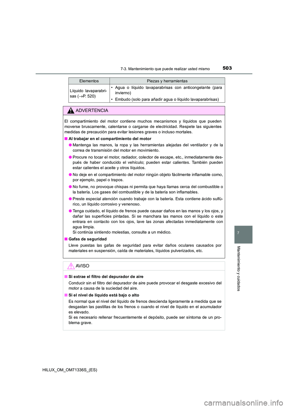 TOYOTA HILUX 2022  Manual del propietario (in Spanish) 5037-3. Mantenimiento que puede realizar usted mismo
HILUX_OM_OM71336S_(ES)
7
Mantenimiento y cuidados
Líquido lavaparabri- 
sas ( P. 520)
• Agua o líquido lavaparabrisas con anticongelante (pa