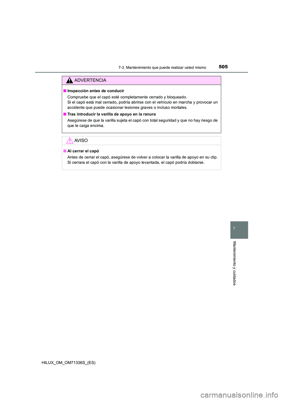 TOYOTA HILUX 2022  Manual del propietario (in Spanish) 5057-3. Mantenimiento que puede realizar usted mismo
HILUX_OM_OM71336S_(ES)
7
Mantenimiento y cuidados
ADVERTENCIA
�QInspección antes de conducir 
Compruebe que el capó esté completamente cerrado y