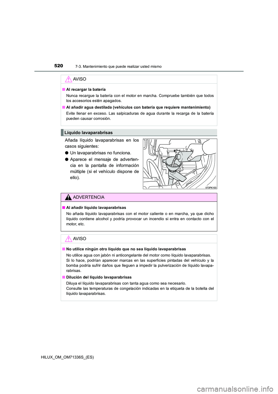 TOYOTA HILUX 2022  Manual del propietario (in Spanish) 5207-3. Mantenimiento que puede realizar usted mismo
HILUX_OM_OM71336S_(ES)
Añada líquido lavaparabrisas en los 
casos siguientes: 
�O Un lavaparabrisas no funciona. 
�O Aparece el mensaje de advert