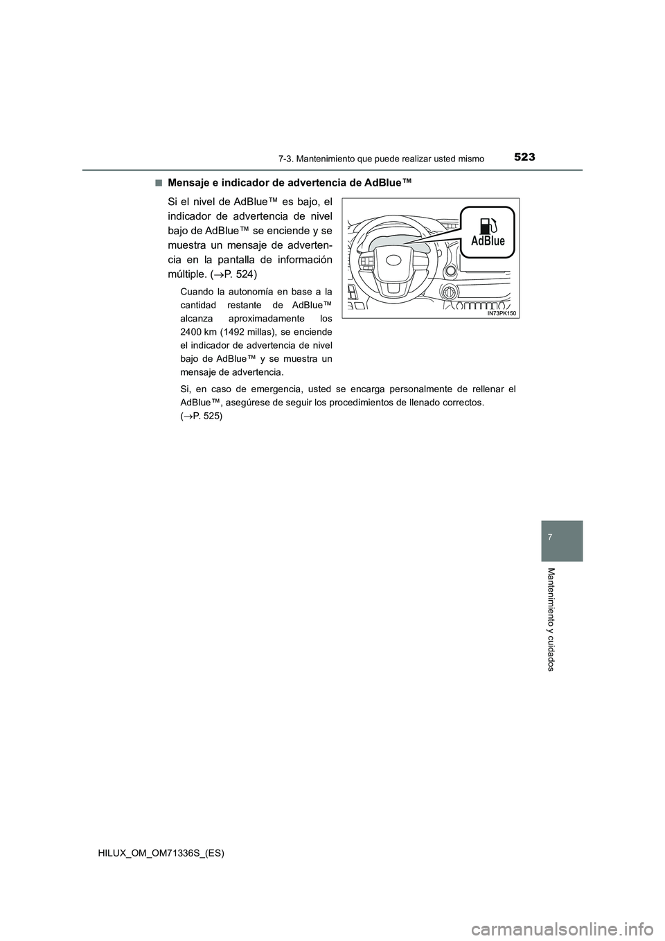 TOYOTA HILUX 2022  Manual del propietario (in Spanish) 5237-3. Mantenimiento que puede realizar usted mismo
HILUX_OM_OM71336S_(ES)
7
Mantenimiento y cuidados
�QMensaje e indicador de advertencia de AdBlue™
Si el nivel de AdBlue™ es bajo, el
indicador 