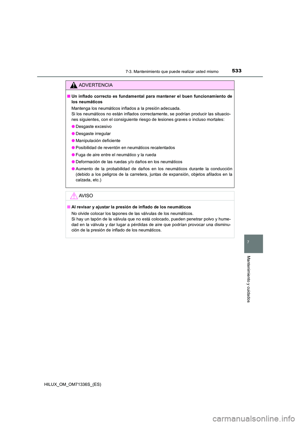 TOYOTA HILUX 2022  Manual del propietario (in Spanish) 5337-3. Mantenimiento que puede realizar usted mismo
HILUX_OM_OM71336S_(ES)
7
Mantenimiento y cuidados
ADVERTENCIA
�QUn inflado correcto es fundamental para mantener el buen funcionamiento de 
los neu