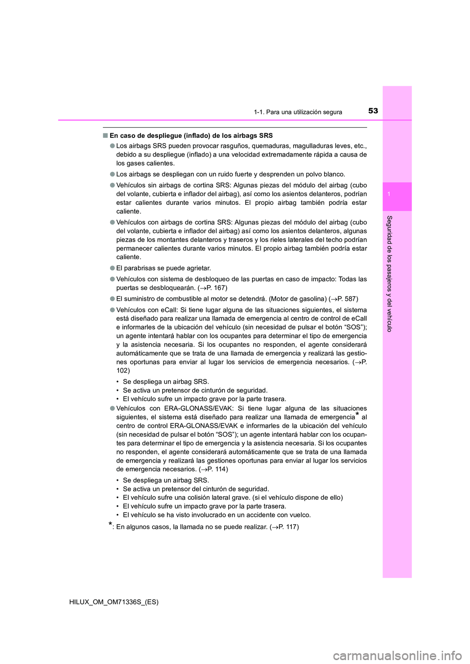 TOYOTA HILUX 2022  Manual del propietario (in Spanish) 531-1. Para una utilización segura
1
HILUX_OM_OM71336S_(ES)
Seguridad de los pasajeros y del vehículo
�QEn caso de despliegue (inflado) de los airbags SRS 
�O Los airbags SRS pueden provocar rasguñ