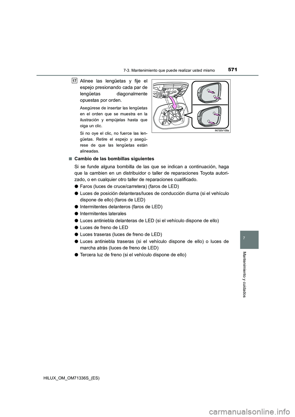 TOYOTA HILUX 2022  Manual del propietario (in Spanish) 5717-3. Mantenimiento que puede realizar usted mismo
HILUX_OM_OM71336S_(ES)
7
Mantenimiento y cuidados
Alinee las lengüetas y fije el
espejo presionando cada par de
lengüetas diagonalmente
opuestas 