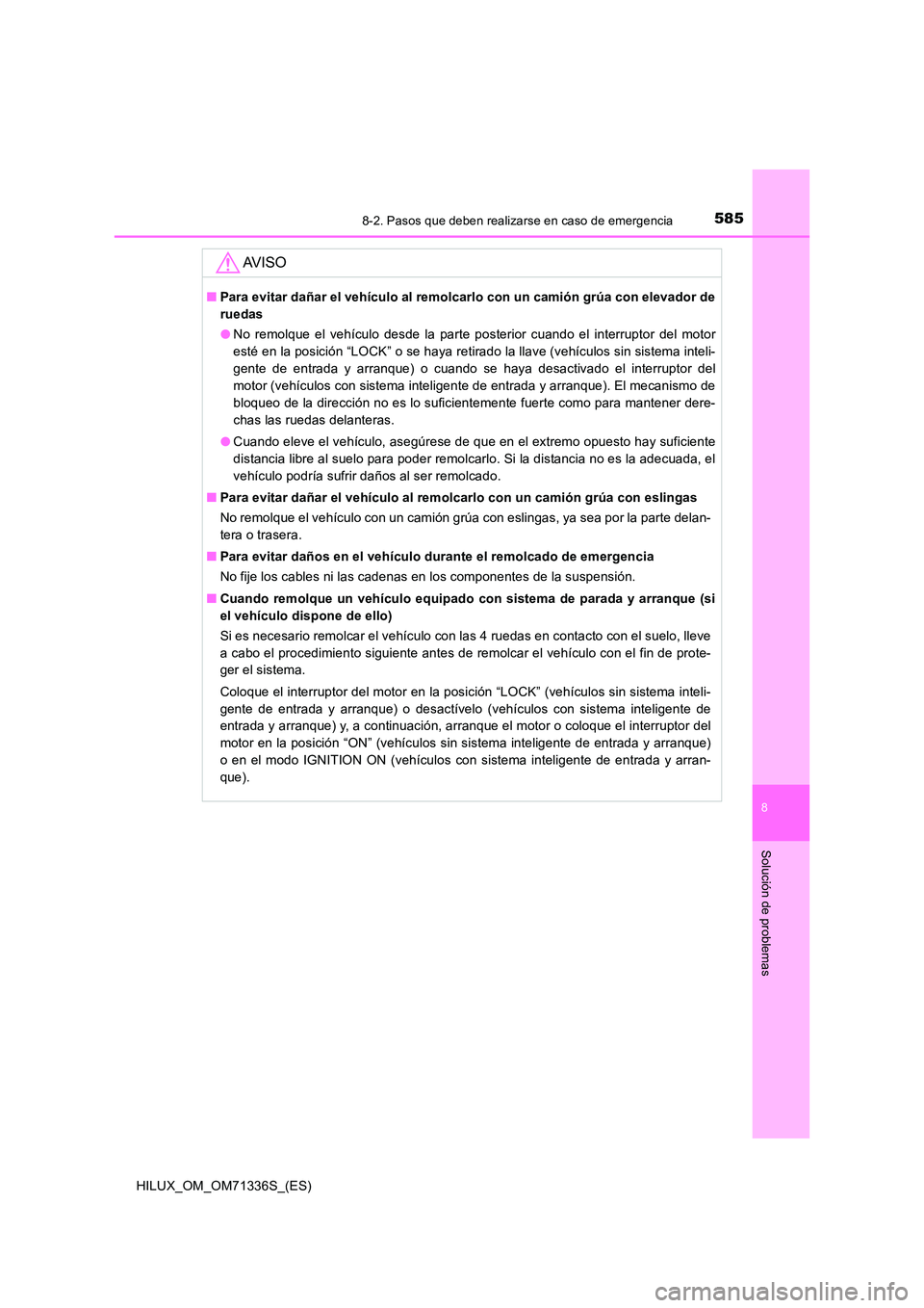 TOYOTA HILUX 2022  Manual del propietario (in Spanish) 5858-2. Pasos que deben realizarse en caso de emergencia
HILUX_OM_OM71336S_(ES)
8
Solución de problemas
AV I S O
�QPara evitar dañar el vehículo al remolcarlo con un camión grúa con elevador de 
