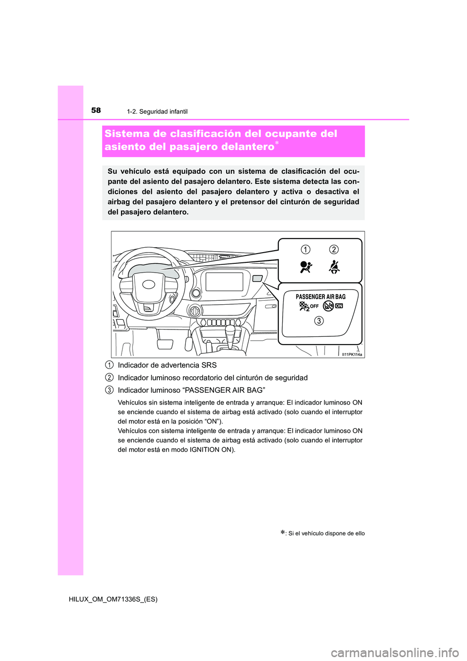 TOYOTA HILUX 2022  Manual del propietario (in Spanish) 581-2. Seguridad infantil
HILUX_OM_OM71336S_(ES)
Sistema de clasificación del ocupante del  
asiento del pasajero delantero
Indicador de advertencia SRS 
Indicador luminoso recordatorio del cintur