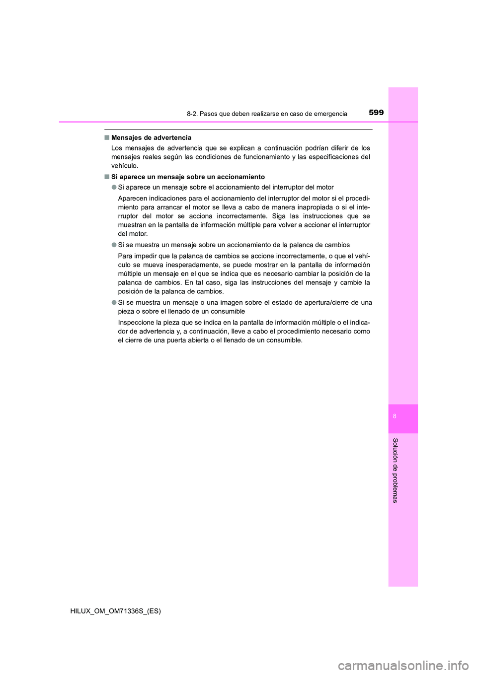 TOYOTA HILUX 2022  Manual del propietario (in Spanish) 5998-2. Pasos que deben realizarse en caso de emergencia
HILUX_OM_OM71336S_(ES)
8
Solución de problemas
�QMensajes de advertencia 
Los mensajes de advertencia que se explican a continuación podrían