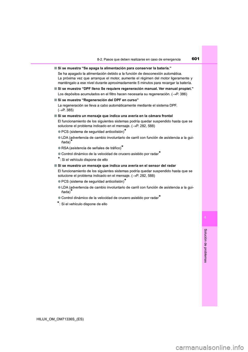 TOYOTA HILUX 2022  Manual del propietario (in Spanish) 6018-2. Pasos que deben realizarse en caso de emergencia
HILUX_OM_OM71336S_(ES)
8
Solución de problemas
�QSi se muestra “Se apaga la alimentación para conservar la batería.” 
Se ha apagado la a