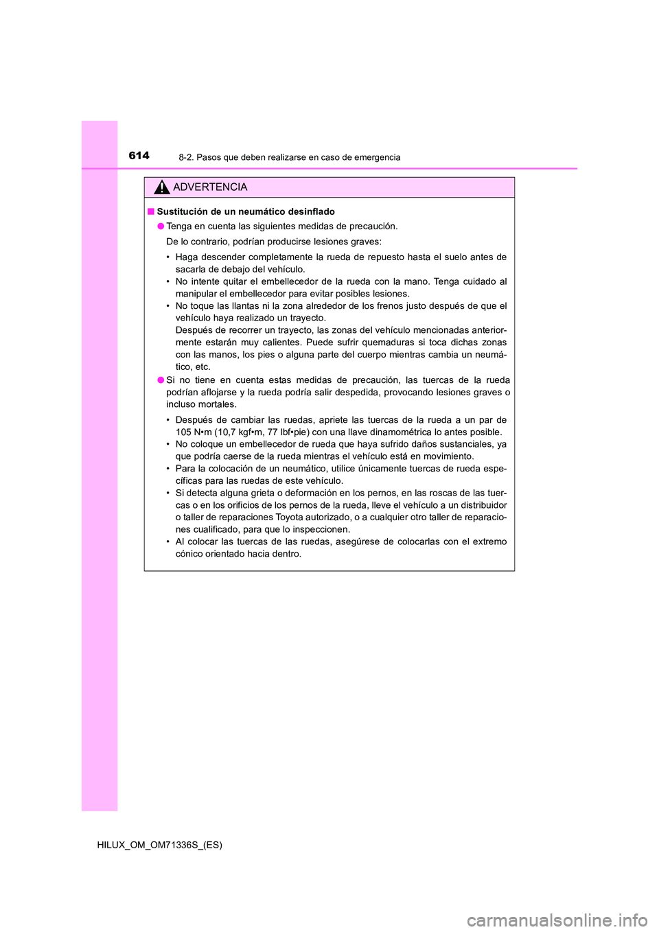 TOYOTA HILUX 2022  Manual del propietario (in Spanish) 6148-2. Pasos que deben realizarse en caso de emergencia
HILUX_OM_OM71336S_(ES)
ADVERTENCIA
�QSustitución de un neumático desinflado 
�O Tenga en cuenta las siguientes medidas de precaución. 
De lo