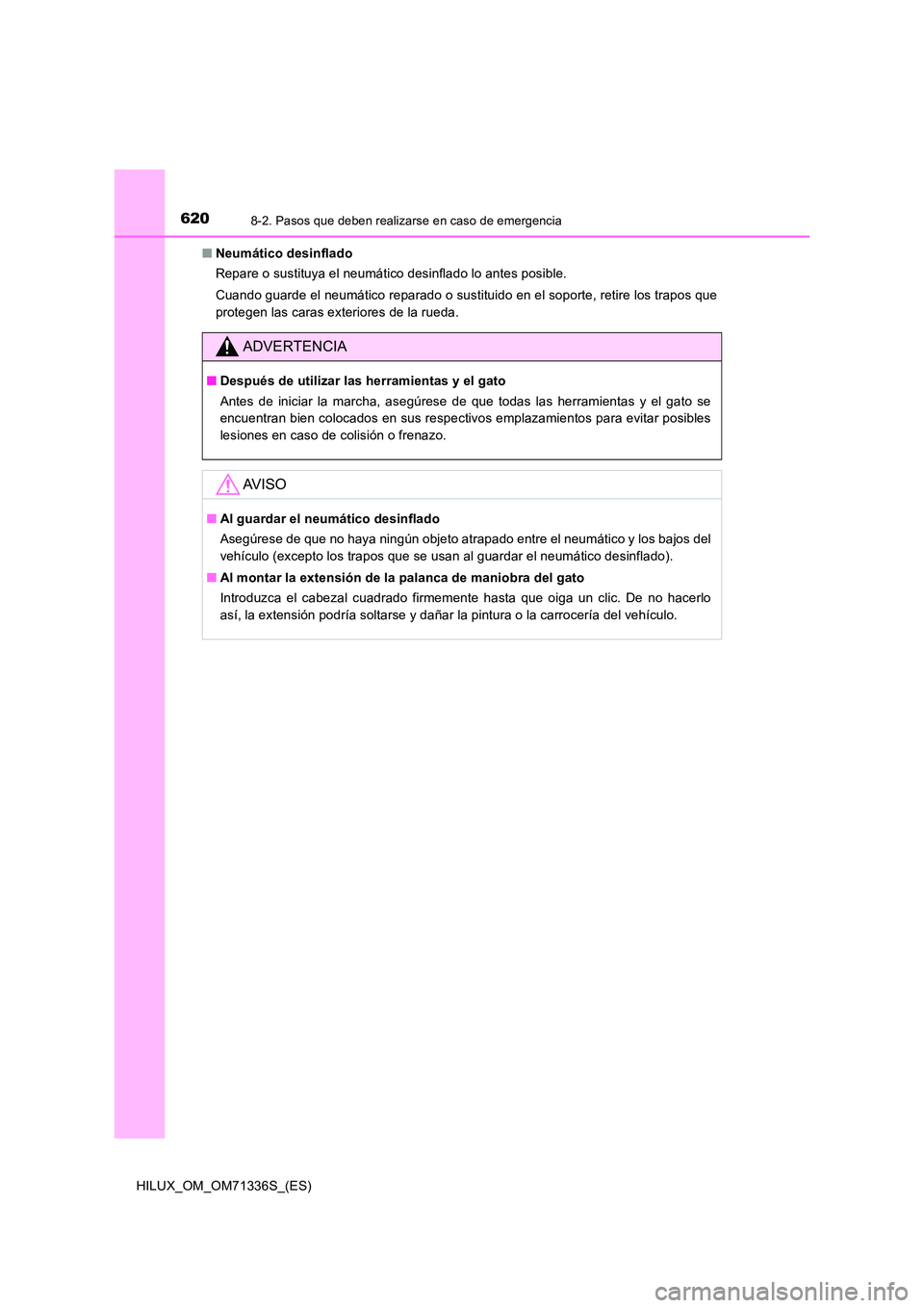 TOYOTA HILUX 2022  Manual del propietario (in Spanish) 6208-2. Pasos que deben realizarse en caso de emergencia
HILUX_OM_OM71336S_(ES) 
�Q Neumático desinflado 
Repare o sustituya el neumático desinflado lo antes posible. 
Cuando guarde el neumático re