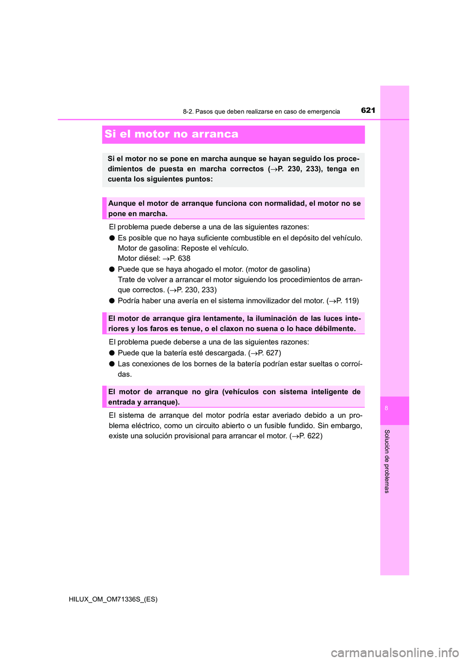 TOYOTA HILUX 2022  Manual del propietario (in Spanish) 6218-2. Pasos que deben realizarse en caso de emergencia
HILUX_OM_OM71336S_(ES)
8
Solución de problemas
Si el motor no arranca
El problema puede deberse a una de las siguientes razones: 
�O Es posibl