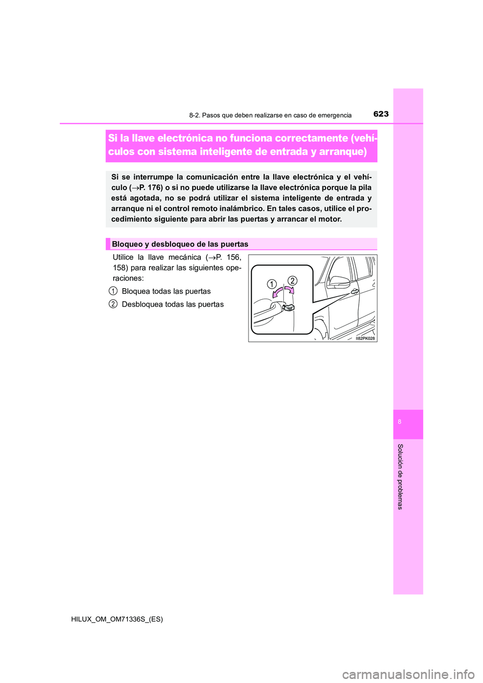 TOYOTA HILUX 2022  Manual del propietario (in Spanish) 6238-2. Pasos que deben realizarse en caso de emergencia
HILUX_OM_OM71336S_(ES)
8
Solución de problemas
Si la llave electrónica no funciona correctamente (vehí- 
culos con sistema inteligente de en