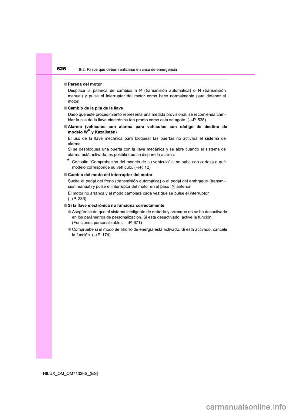 TOYOTA HILUX 2022  Manual del propietario (in Spanish) 6268-2. Pasos que deben realizarse en caso de emergencia
HILUX_OM_OM71336S_(ES)
�QParada del motor 
Desplace la palanca de cambios a P (transmisión automática) o N (transmisión 
manual) y pulse el 