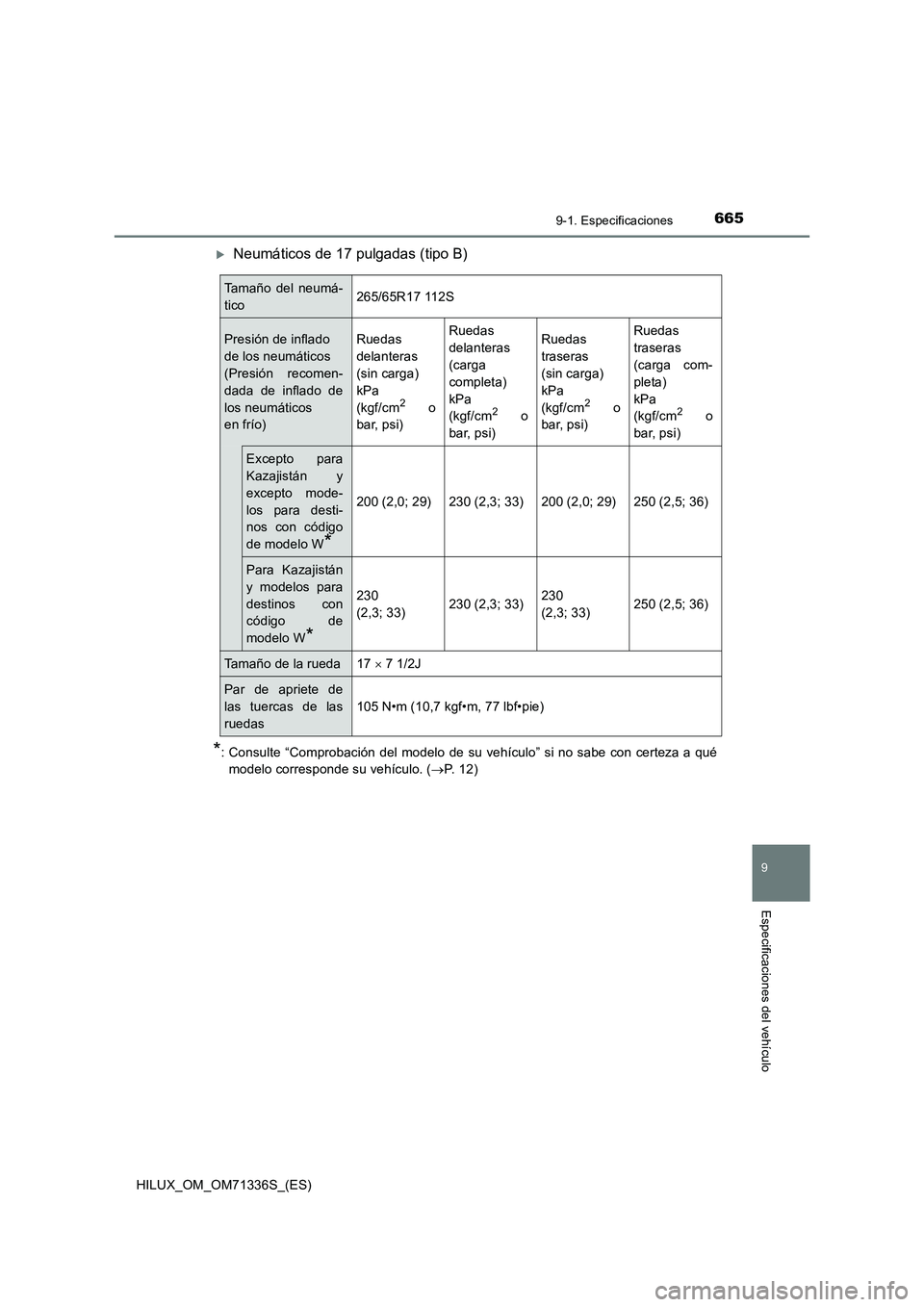 TOYOTA HILUX 2022 Manual del propietario (in Spanish) 665
9
9-1. Especificaciones
Especificaciones del vehículo
HILUX_OM_OM71336S_(ES)
Neumáticos de 17 pulgadas (tipo B)
*: Consulte “Comprobación del modelo de su vehículo” si no sabe con certe TOYOTA HILUX 2022 Manual del propietario (in Spanish) 665
9
9-1. Especificaciones
Especificaciones del vehículo
HILUX_OM_OM71336S_(ES)
Neumáticos de 17 pulgadas (tipo B)
*: Consulte “Comprobación del modelo de su vehículo” si no sabe con certe