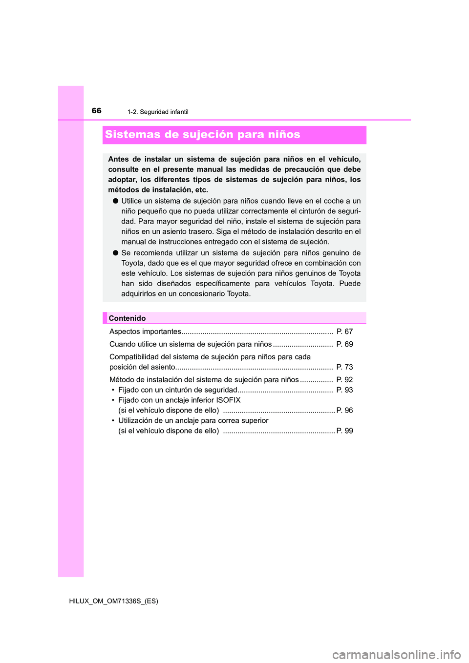 TOYOTA HILUX 2022  Manual del propietario (in Spanish) 661-2. Seguridad infantil
HILUX_OM_OM71336S_(ES)
Sistemas de sujeción para niños
Aspectos importantes.........................................................................  P. 67 
Cuando utilice 