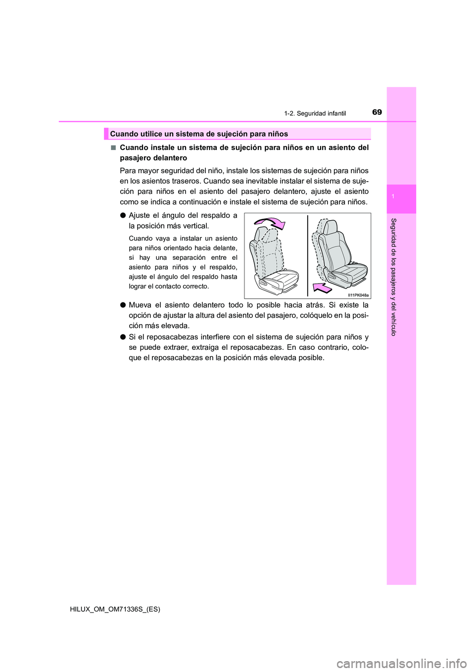 TOYOTA HILUX 2022  Manual del propietario (in Spanish) 691-2. Seguridad infantil
1
HILUX_OM_OM71336S_(ES)
Seguridad de los pasajeros y del vehículo
�QCuando instale un sistema de sujeción para niños en un asiento del 
pasajero delantero 
Para mayor seg