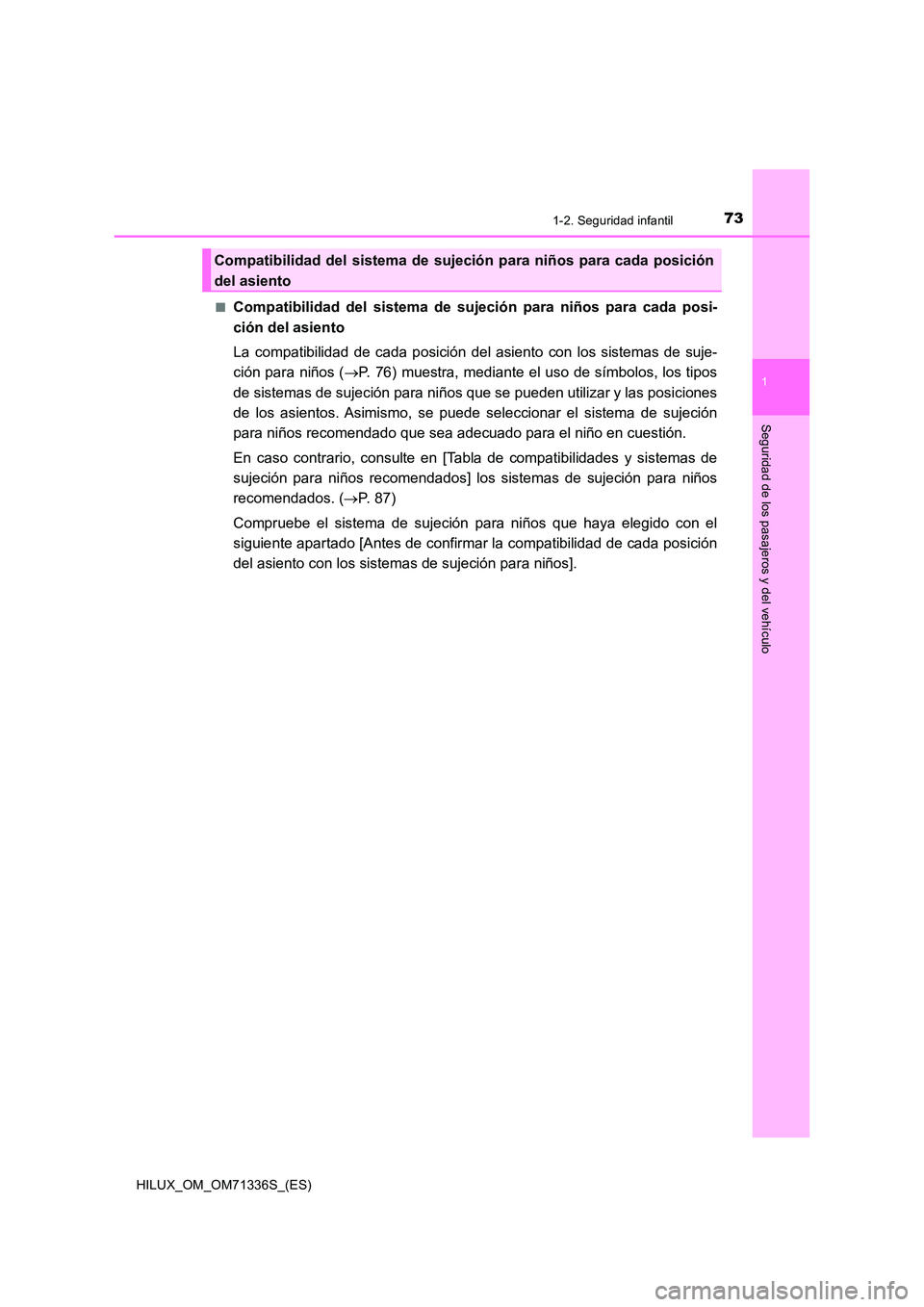 TOYOTA HILUX 2022  Manual del propietario (in Spanish) 731-2. Seguridad infantil
1
HILUX_OM_OM71336S_(ES)
Seguridad de los pasajeros y del vehículo
�QCompatibilidad del sistema de sujeción para niños para cada posi- 
ción del asiento 
La compatibilida