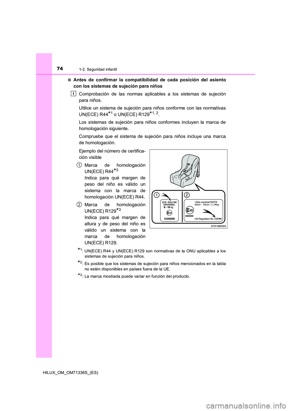 TOYOTA HILUX 2022  Manual del propietario (in Spanish) 741-2. Seguridad infantil
HILUX_OM_OM71336S_(ES) 
�QAntes de confirmar la compatibilidad de cada posición del asiento 
con los sistemas de sujeción para niños 
Comprobación de las normas aplicable