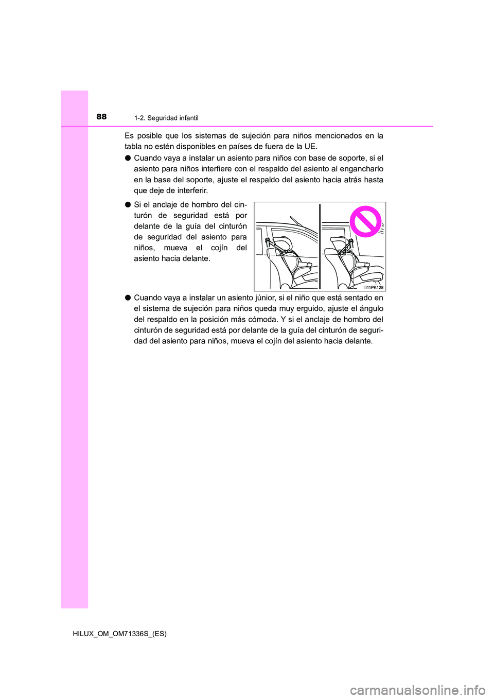 TOYOTA HILUX 2022  Manual del propietario (in Spanish) 881-2. Seguridad infantil
HILUX_OM_OM71336S_(ES)
Es posible que los sistemas de sujeción para niños mencionados en la 
tabla no estén disponibles en países de fuera de la UE. 
�O Cuando vaya a ins