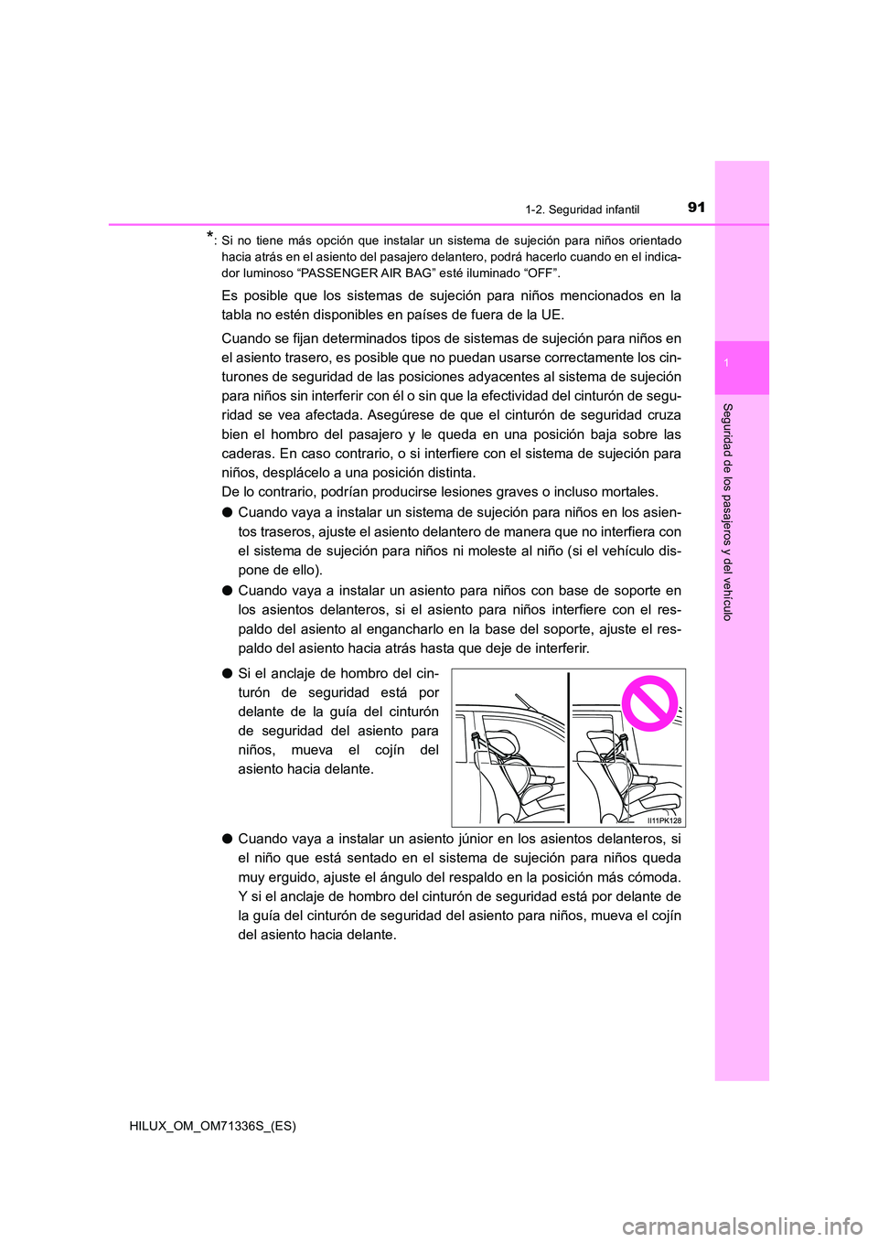 TOYOTA HILUX 2022 Manual del propietario (in Spanish) 911-2. Seguridad infantil
1
HILUX_OM_OM71336S_(ES)
Seguridad de los pasajeros y del vehículo
*: Si no tiene más opción que instalar un sistema de sujeción para niños orientado
hacia atrás en el TOYOTA HILUX 2022 Manual del propietario (in Spanish) 911-2. Seguridad infantil
1
HILUX_OM_OM71336S_(ES)
Seguridad de los pasajeros y del vehículo
*: Si no tiene más opción que instalar un sistema de sujeción para niños orientado
hacia atrás en el