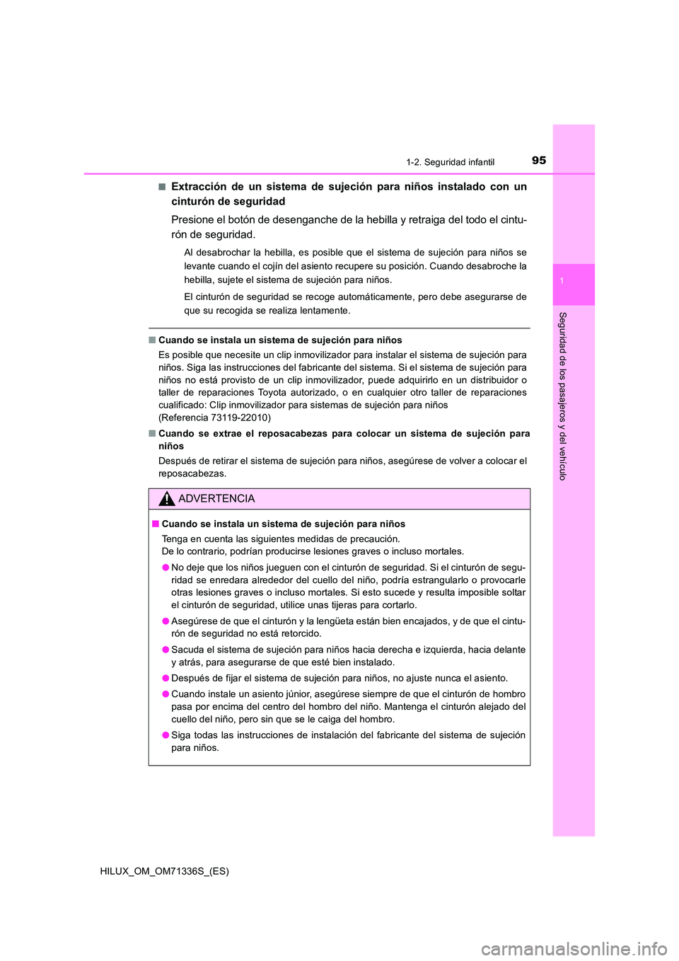 TOYOTA HILUX 2022  Manual del propietario (in Spanish) 951-2. Seguridad infantil
1
HILUX_OM_OM71336S_(ES)
Seguridad de los pasajeros y del vehículo
�QExtracción de un sistema de sujeción para niños instalado con un 
cinturón de seguridad 
Presione el