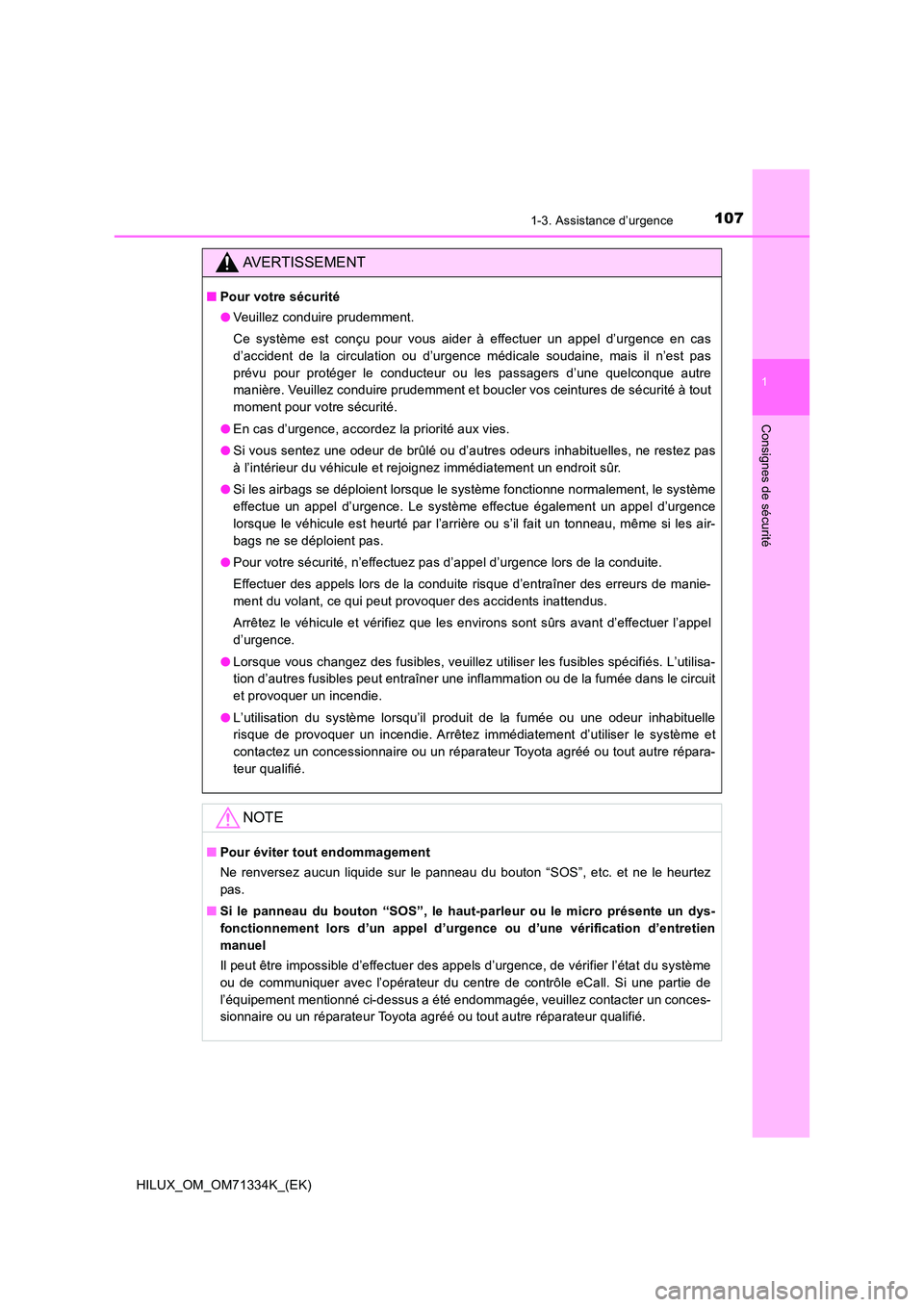 TOYOTA HILUX 2022  Manuel du propriétaire (in French) 1071-3. Assistance d’urgence
1
HILUX_OM_OM71334K_(EK)
Consignes de sécurité
AVERTISSEMENT
�QPour votre sécurité 
�O Veuillez conduire prudemment. 
Ce système est conçu pour vous aider à effec